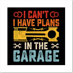 I Cant I Have Plans In The Garage Fathers Day Posters and Art